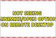Not seeing minimizeopen option on Remote deskto